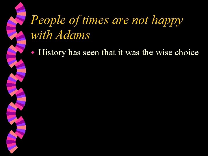 People of times are not happy with Adams w History has seen that it