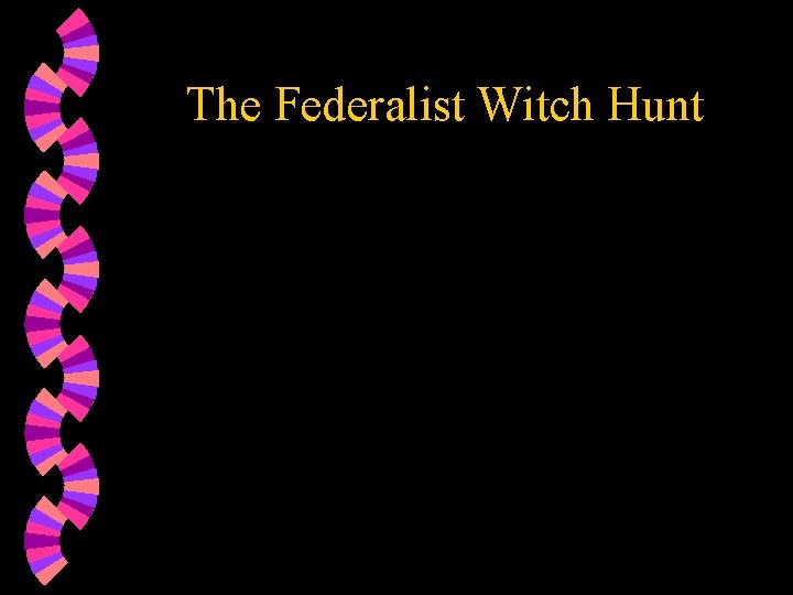 The Federalist Witch Hunt 