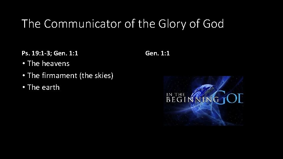 The Communicator of the Glory of God Ps. 19: 1 -3; Gen. 1: 1