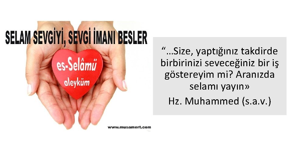 “…Size, yaptığınız takdirde birbirinizi seveceğiniz bir iş göstereyim mi? Aranızda selamı yayın» Hz. Muhammed