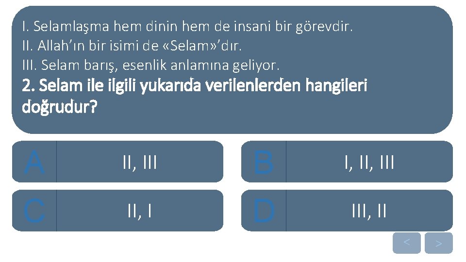 I. Selamlaşma hem dinin hem de insani bir görevdir. II. Allah’ın bir isimi de