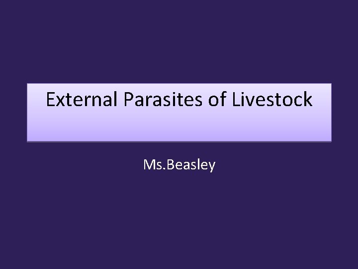 External Parasites of Livestock Ms. Beasley 