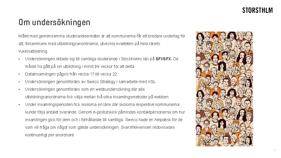 Om undersökningen Målet med gemensamma studerandeenkäter är att kommunerna får ett bredare underlag för