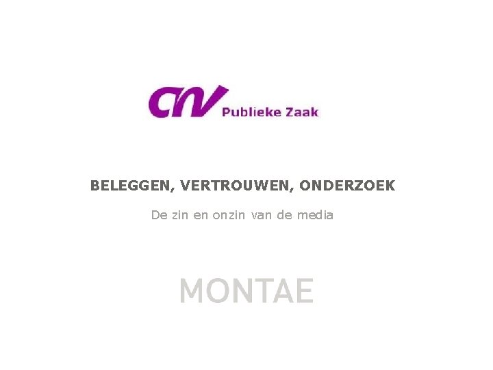 BELEGGEN, VERTROUWEN, ONDERZOEK De zin en onzin van de media 