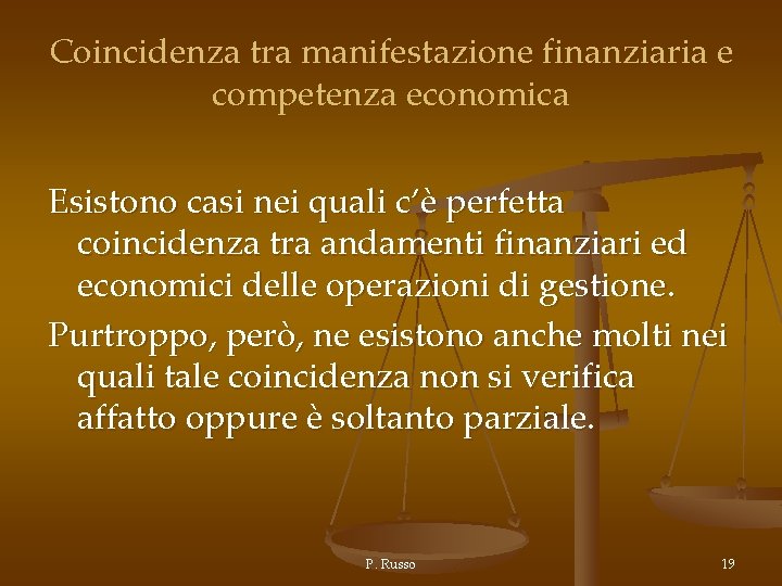 Coincidenza tra manifestazione finanziaria e competenza economica Esistono casi nei quali c’è perfetta coincidenza