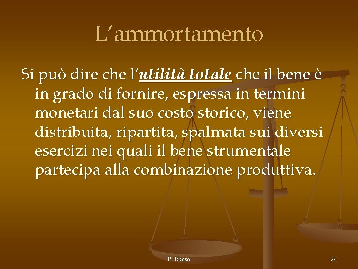 L’ammortamento Si può dire che l’utilità totale che il bene è in grado di