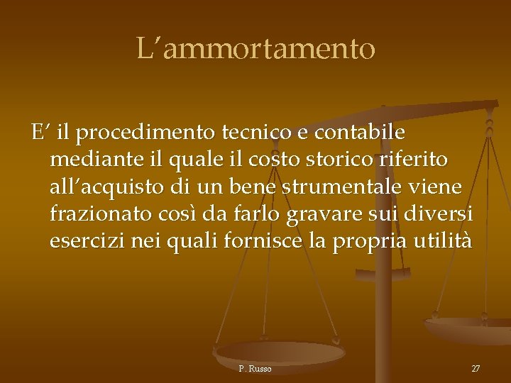 L’ammortamento E’ il procedimento tecnico e contabile mediante il quale il costo storico riferito