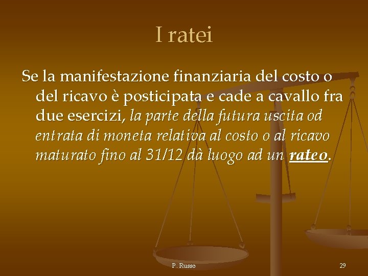 I ratei Se la manifestazione finanziaria del costo o del ricavo è posticipata e