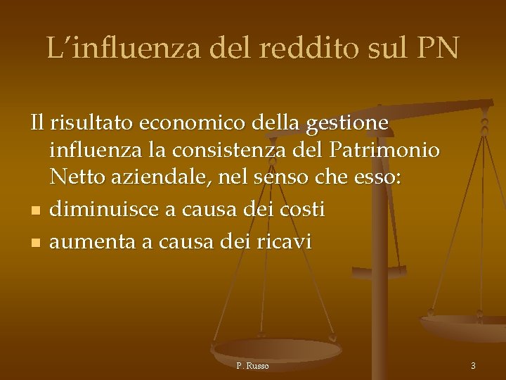 L’influenza del reddito sul PN Il risultato economico della gestione influenza la consistenza del