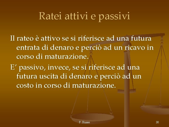 Ratei attivi e passivi Il rateo è attivo se si riferisce ad una futura