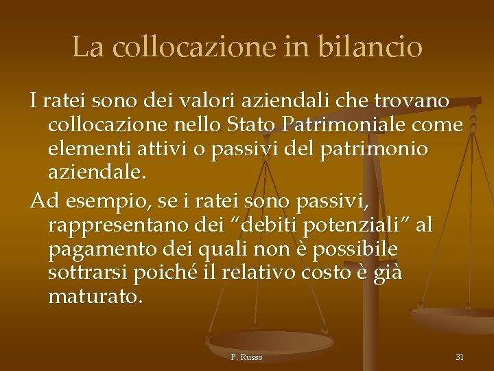 La collocazione in bilancio I ratei sono dei valori aziendali che trovano collocazione nello