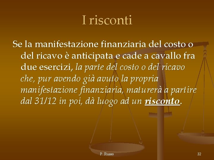 I risconti Se la manifestazione finanziaria del costo o del ricavo è anticipata e