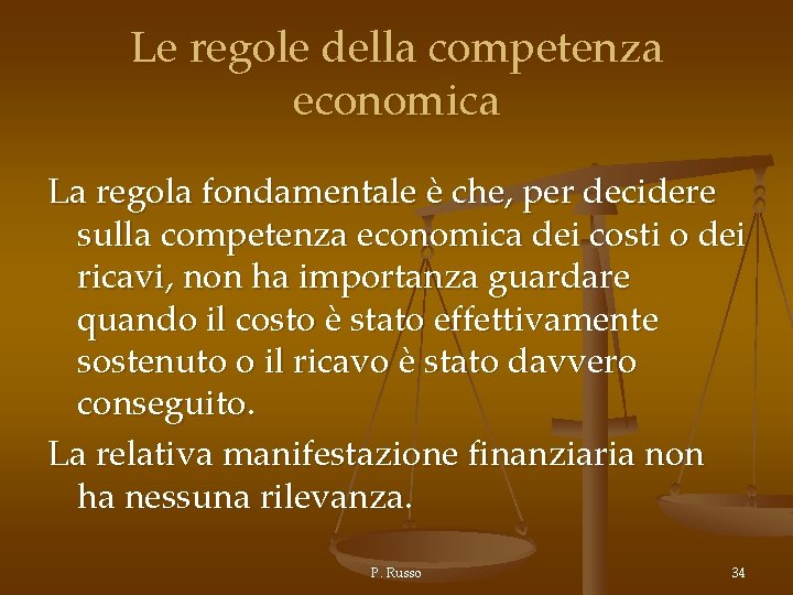 Le regole della competenza economica La regola fondamentale è che, per decidere sulla competenza