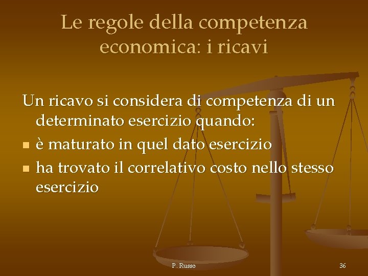 Le regole della competenza economica: i ricavi Un ricavo si considera di competenza di