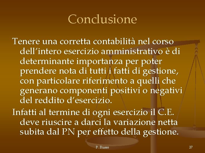 Conclusione Tenere una corretta contabilità nel corso dell’intero esercizio amministrativo è di determinante importanza