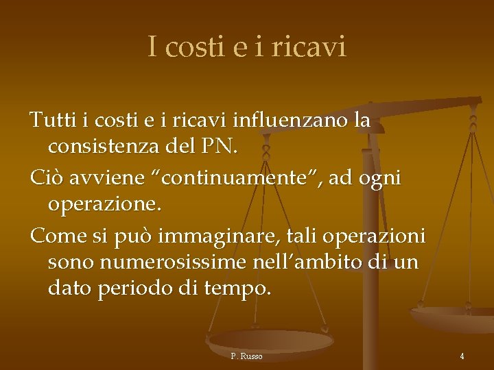 I costi e i ricavi Tutti i costi e i ricavi influenzano la consistenza