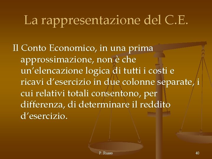 La rappresentazione del C. E. Il Conto Economico, in una prima approssimazione, non è