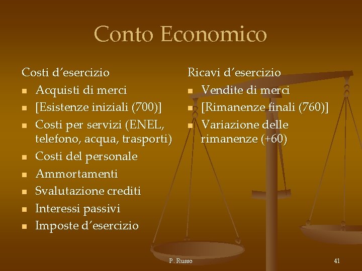 Conto Economico Costi d’esercizio n Acquisti di merci n [Esistenze iniziali (700)] n Costi