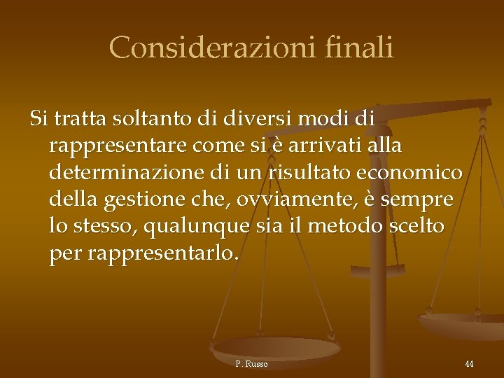 Considerazioni finali Si tratta soltanto di diversi modi di rappresentare come si è arrivati