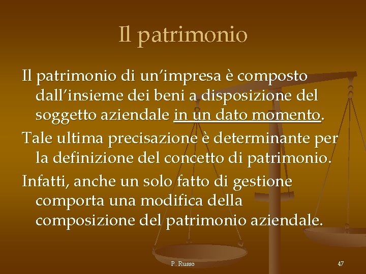 Il patrimonio di un’impresa è composto dall’insieme dei beni a disposizione del soggetto aziendale