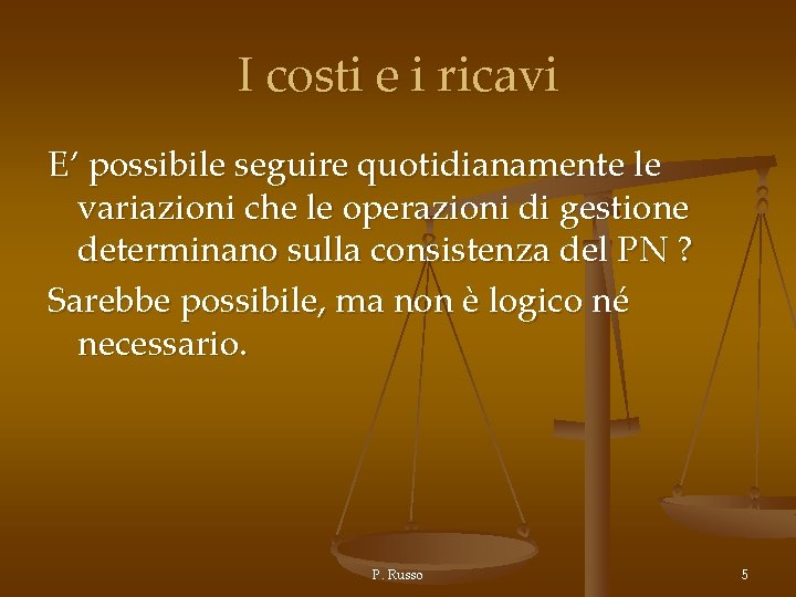 I costi e i ricavi E’ possibile seguire quotidianamente le variazioni che le operazioni