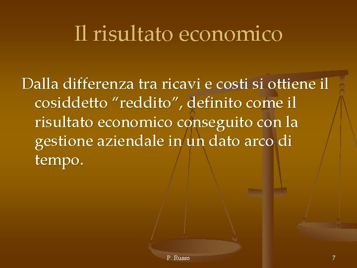 Il risultato economico Dalla differenza tra ricavi e costi si ottiene il cosiddetto “reddito”,