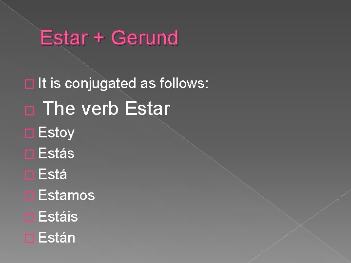 Estar + Gerund � It � is conjugated as follows: The verb Estar �