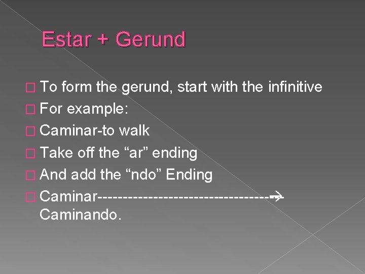 Estar + Gerund � To form the gerund, start with the infinitive � For