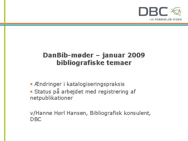 Dan. Bib-møder – januar 2009 bibliografiske temaer § Ændringer i katalogiseringspraksis § Status på