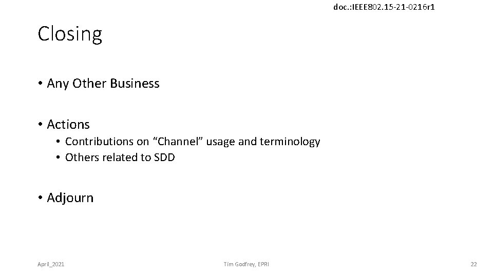 doc. : IEEE 802. 15 -21 -0216 r 1 Closing • Any Other Business