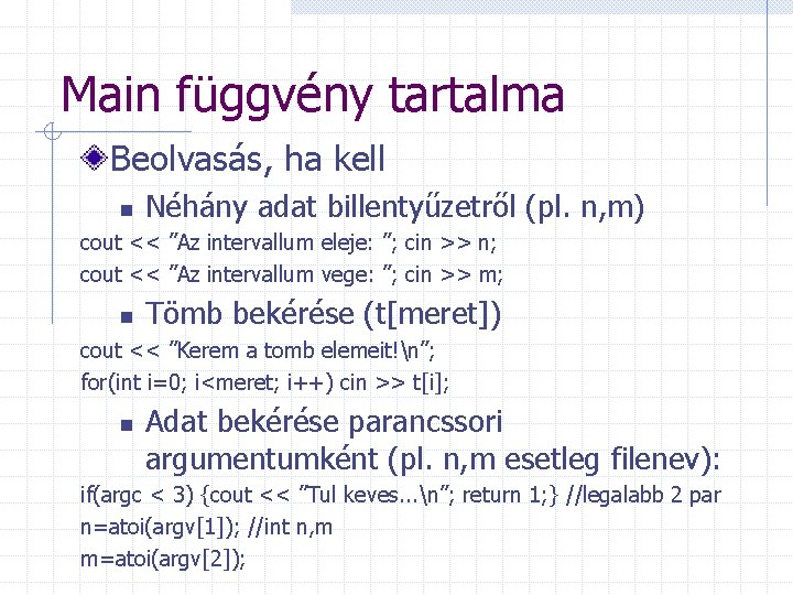 Main függvény tartalma Beolvasás, ha kell n Néhány adat billentyűzetről (pl. n, m) cout