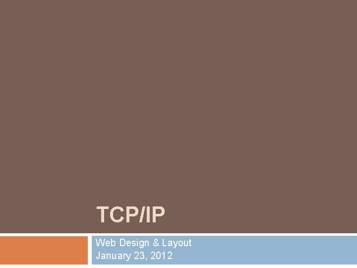 TCP/IP Web Design & Layout January 23, 2012 