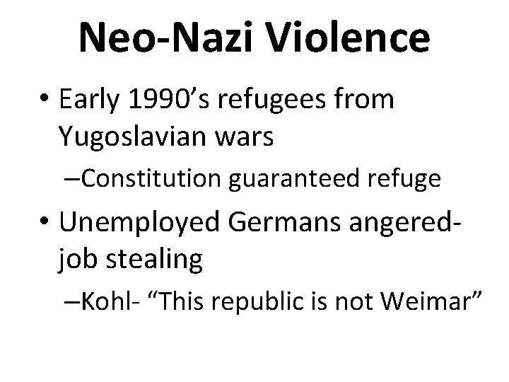 Neo-Nazi Violence • Early 1990’s refugees from Yugoslavian wars –Constitution guaranteed refuge • Unemployed