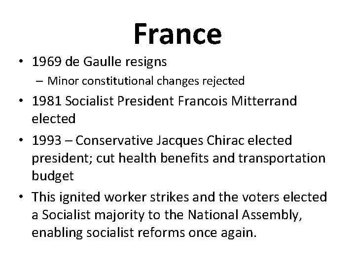 France • 1969 de Gaulle resigns – Minor constitutional changes rejected • 1981 Socialist