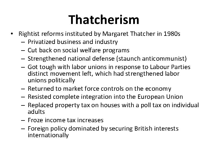 Thatcherism • Rightist reforms instituted by Margaret Thatcher in 1980 s – Privatized business