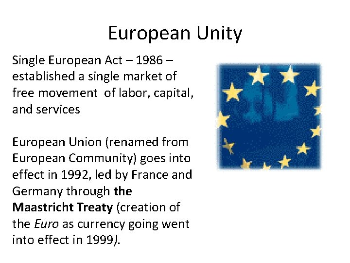 European Unity Single European Act – 1986 – established a single market of free
