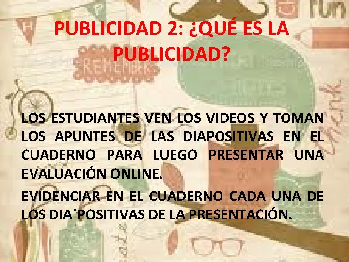 PUBLICIDAD 2: ¿QUÉ ES LA PUBLICIDAD? LOS ESTUDIANTES VEN LOS VIDEOS Y TOMAN LOS