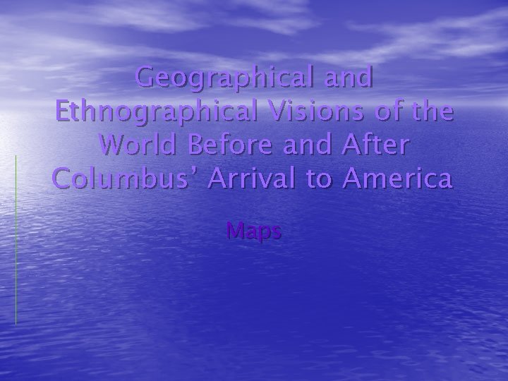 Geographical and Ethnographical Visions of the World Before and After Columbus’ Arrival to America