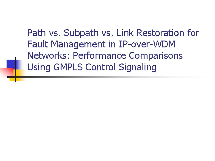 Path vs. Subpath vs. Link Restoration for Fault Management in IP-over-WDM Networks: Performance Comparisons