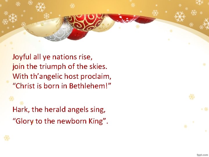 Joyful all ye nations rise, join the triumph of the skies. With th’angelic host