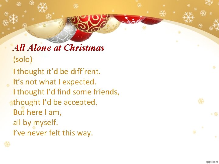 All Alone at Christmas (solo) I thought it’d be diff’rent. It’s not what I