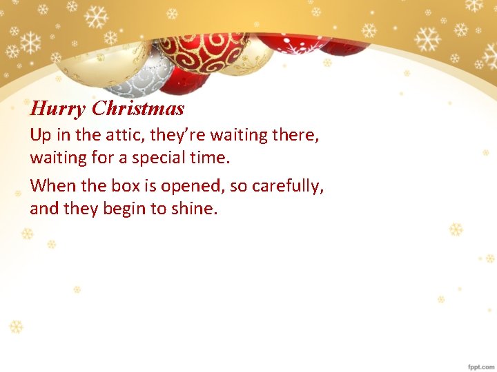 Hurry Christmas Up in the attic, they’re waiting there, waiting for a special time.