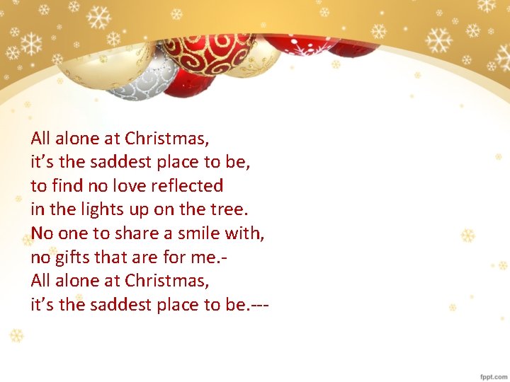 All alone at Christmas, it’s the saddest place to be, to find no love