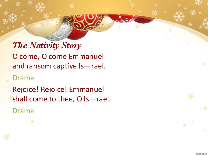 The Nativity Story O come, O come Emmanuel and ransom captive Is—rael. Drama Rejoice!