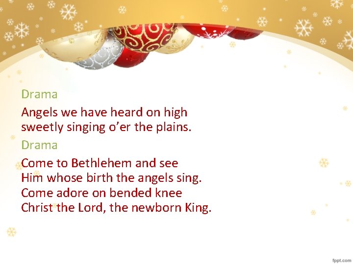 Drama Angels we have heard on high sweetly singing o’er the plains. Drama Come