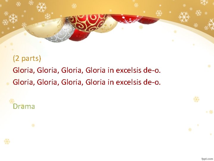 (2 parts) Gloria, Gloria, Gloria in excelsis de-o. Drama 