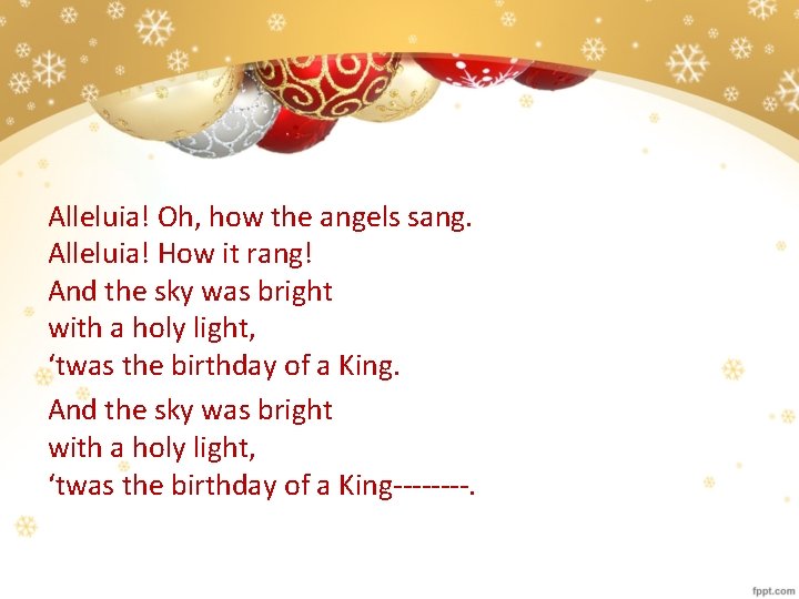 Alleluia! Oh, how the angels sang. Alleluia! How it rang! And the sky was