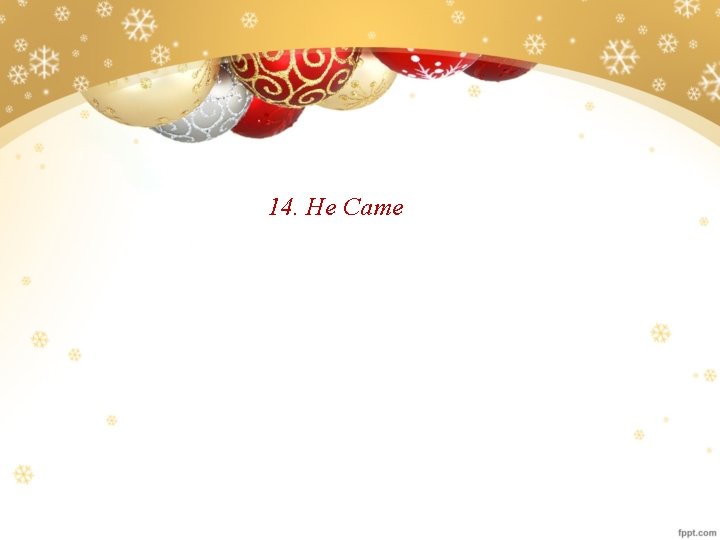 14. He Came 