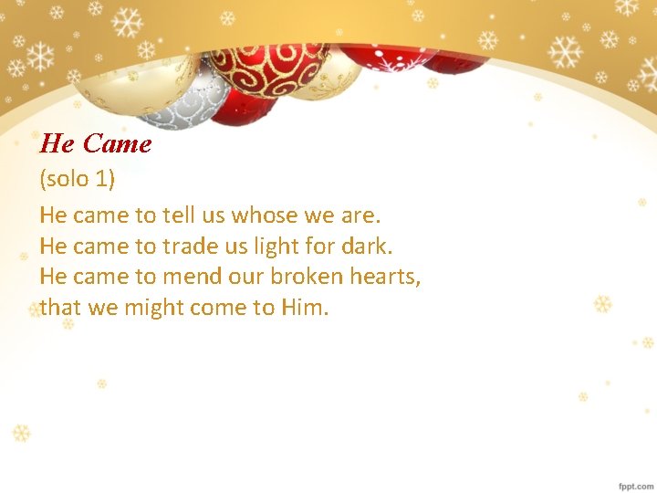 He Came (solo 1) He came to tell us whose we are. He came