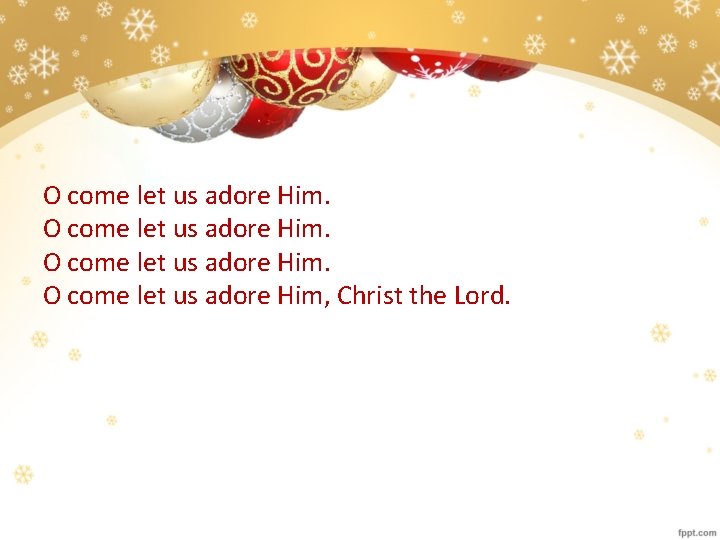 O come let us adore Him. O come let us adore Him, Christ the
